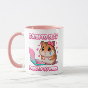 Born To Slay Forced To Work Funny Sad Hamster Mug