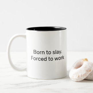 Born to slay Forced to work millennial Gen Z funny Two-Tone Coffee Mug