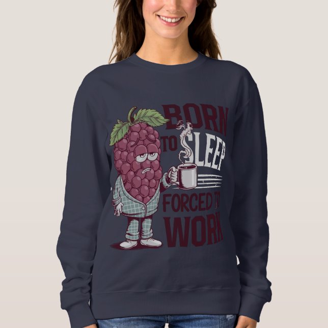 Born to sleep Forced to work Sweatshirt (Front)