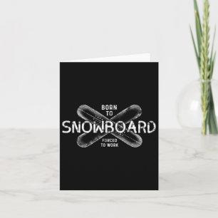 Born To Snowboard Forced To Work - Funny Snowboard Card