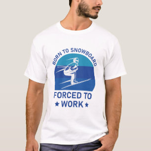 Born To Snowboard forced to work - Skiing - Skier T-Shirt