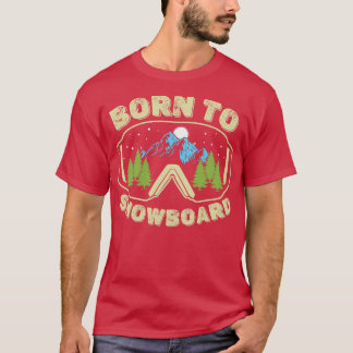 Born To Snowboard  T-Shirt
