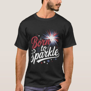 Born to Sparkle 4th of July T-Shirt