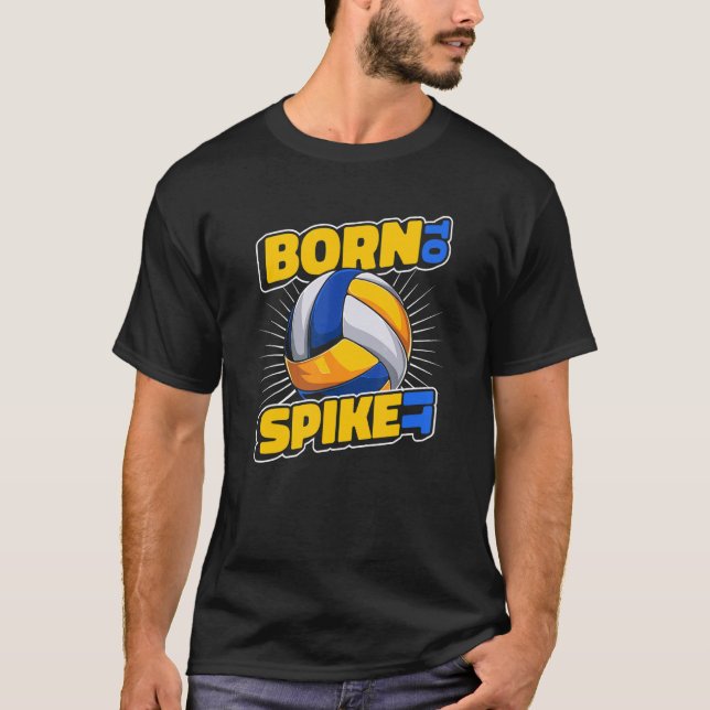 Born To Spike It Coach Team Player Trainer Volleyb T-Shirt (Front)