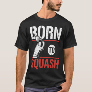Born To Squash Racquetball Squash Player T-Shirt