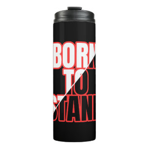 Born To Stand   Bold Motivational Quote  Thermal Tumbler