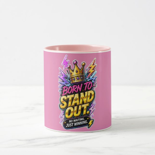Born to Stand Out 👑 Bold Motivational  Mug (Center)