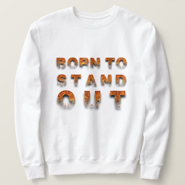 Born to Stand Out Sweatshirt (Design Front)