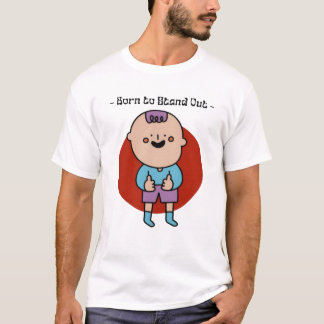 Born to Stand Out T-Shirt: Unique & Bold Style! T-Shirt