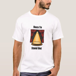 Born To Stand Out Unique Individual Spirit Design	 T-Shirt