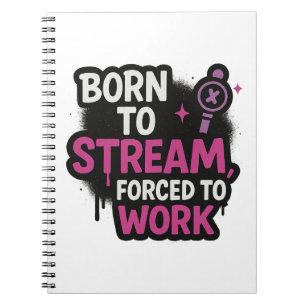 Born to Stream Forced to Work Notepad Funny Game Notebook