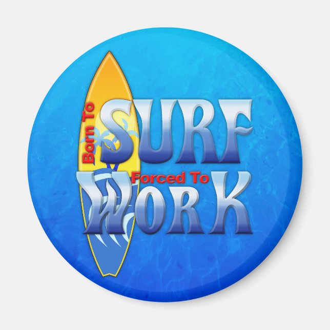 Born To Surf Forced To Work Magnet (Front)