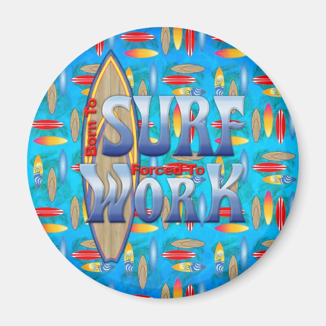 Born To Surf Forced To Work Magnet (Front)