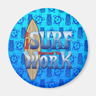 Born To Surf Forced To Work Magnet