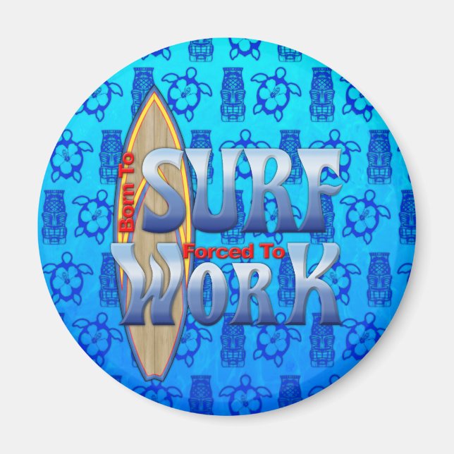 Born To Surf Forced To Work Magnet (Front)