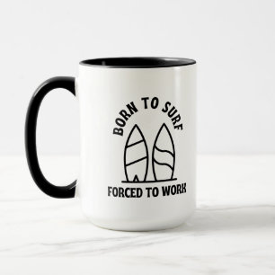 Born to surf forced to work mug