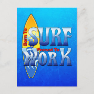 Born To Surf Forced To Work Postcard
