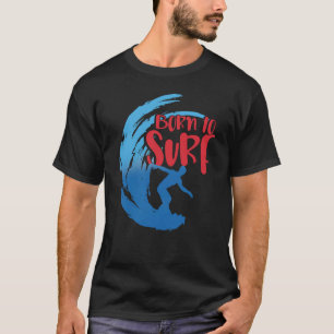 Born To Surf Waves Ocean Surfing Surfboard Surfer T-Shirt