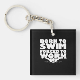 Born To Swim Forced To Work Key Ring