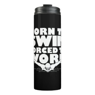 Born To Swim Forced To Work Thermal Tumbler