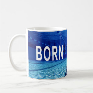 Born To Swim, Swimming Pool, Inspirational Quote Coffee Mug