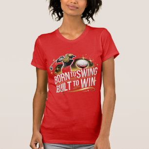Born to Swing, Built to Win – Female Golf Design T-Shirt