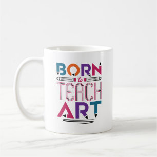 Born to Teach Art Cute Art Teacher Teaching Coffee Mug