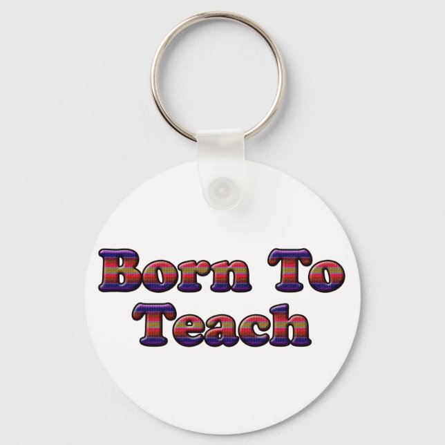 Born To Teach-Colours Key Ring (Front)