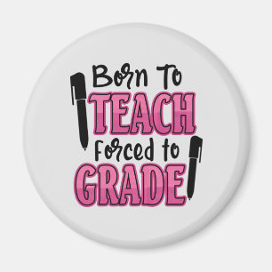 Born to Teach, Forced to Grade Magnet