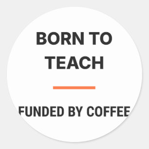 Born To Teach Funded By Coffee Sticker