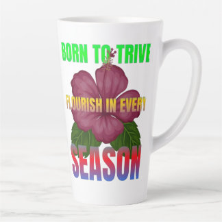 Born to Thrive Florish in Every Season  Latte Mug