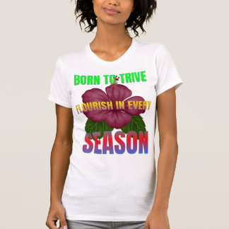 Born to Thrive Florish in Every Season T-Shirt