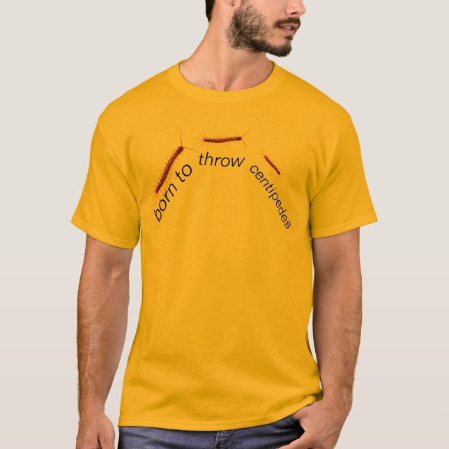 born to throw centipedes T-Shirt (Front)
