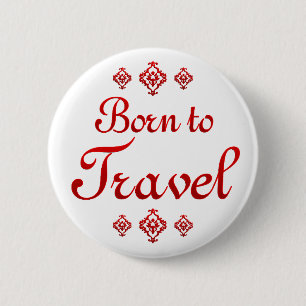 BORN TO TRAVEL 6 CM ROUND BADGE