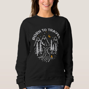 Born To Travel Mountain Hiking Hiker Traveller Adv Sweatshirt