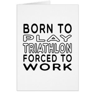 Born To Triathlon Forced To Work
