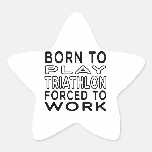 Born To Triathlon Forced To Work Star Sticker (Front)