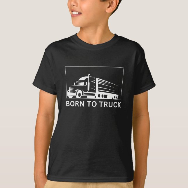 Born To Truck (white) T-Shirt (Front)