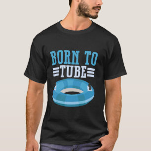 Born to Tube River Tubing T-Shirt