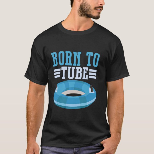 Born to Tube River Tubing T-Shirt (Front)