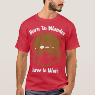 Born to Wander to Work 1 T-Shirt