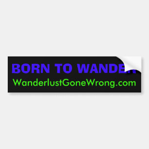 BORN TO WANDER, WanderlustGoneWrong.com Bumper Sticker