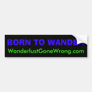 BORN TO WANDER, WanderlustGoneWrong.com Bumper Sticker