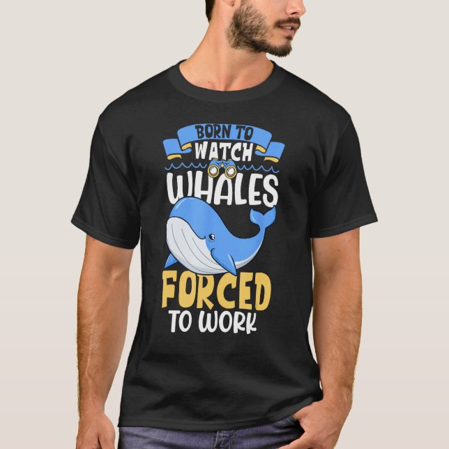 Born to watch whales  Whale watching T-Shirt (Front)