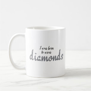 Born to Wear Diamonds faux-bling design Coffee Mug