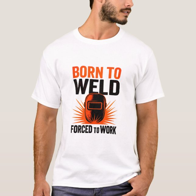 Born to Weld Forced to Work T-Shirt – Welding Mask (Front)