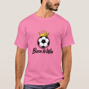 Born to Win Soccer Crown T-Shirt