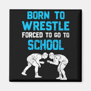 Born to Wrestle Forced to go to School Wrestling Magnet