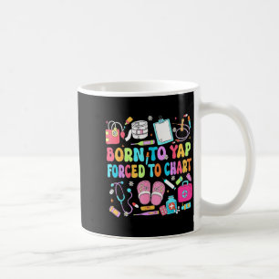 Born to yap forced to chart funny nurse rn humour  coffee mug