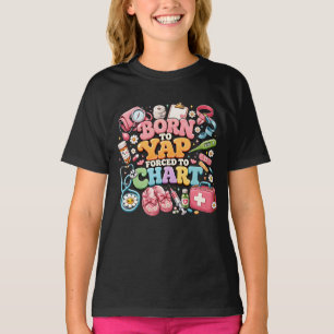 Born To Yap Forced To Chart Nurse Medical Groovy N T-Shirt